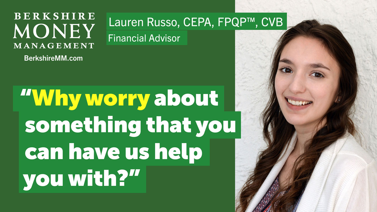 Financial Advisor Lauren Russo - Why worry about something that you can have us help you with?